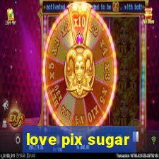 love pix sugar